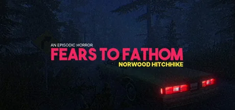溯源之惧：诺伍德便车/恐惧深渊：诺伍德搭车/Fears to Fathom - Norwood Hitchhike