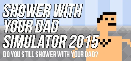 和爸爸一起洗澡模拟2015/Shower With Your Dad Simulator 2015: Do You Still Shower With Your Dad