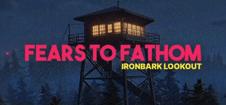 深思的恐惧：铁皮瞭望台/Fears to Fathom - Ironbark Lookout