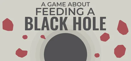 关于喂养黑洞的游戏/A Game About Feeding A Black Hole