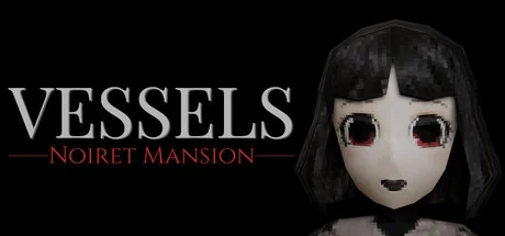 躯壳：诺伊雷特庄园/VESSELS: Noiret Mansion
